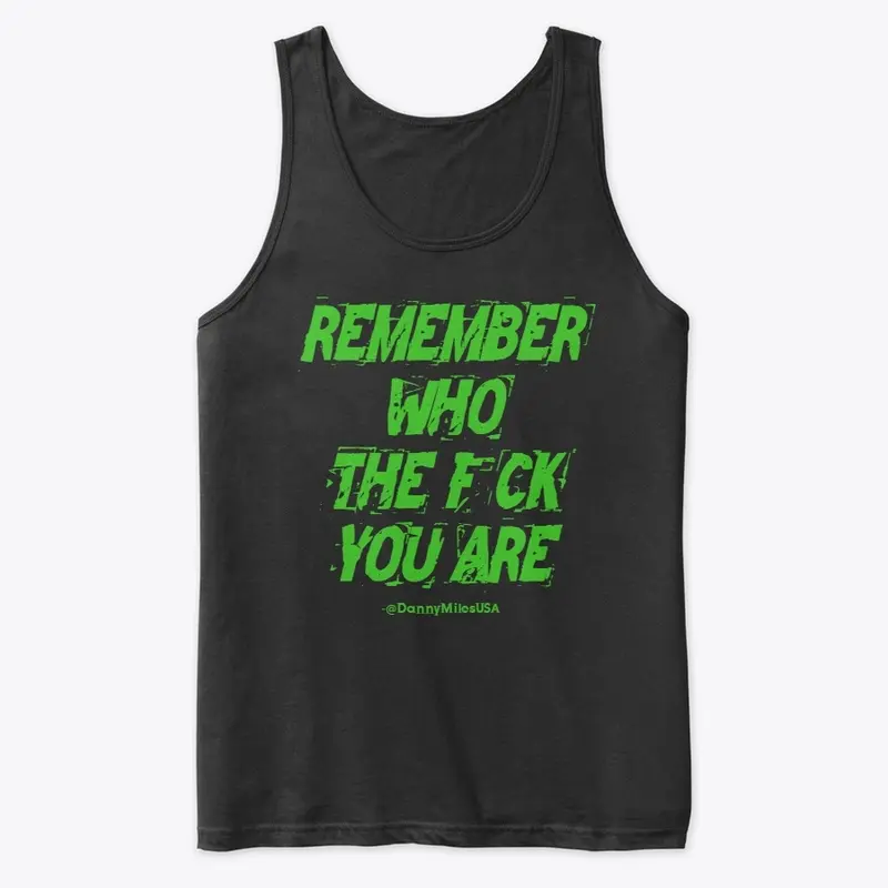 Remember Who the F*CK You Are!